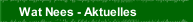 Wat Nees - Aktuelles
