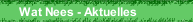 Wat Nees - Aktuelles